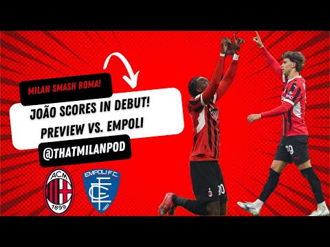 João Felix Scores, Milan Destroy Roma 3 -1 and Preview vs Empoli! | That Milan Podcast